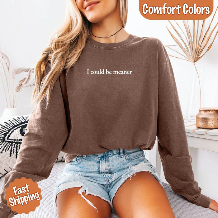 Comfort I Could Be Meaner Long Sleeve Shirt