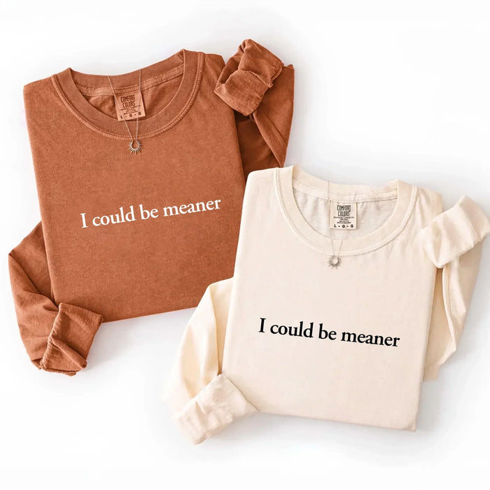 Comfort I Could Be Meaner Long Sleeve Shirt