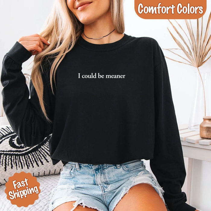 Comfort I Could Be Meaner Long Sleeve Shirt