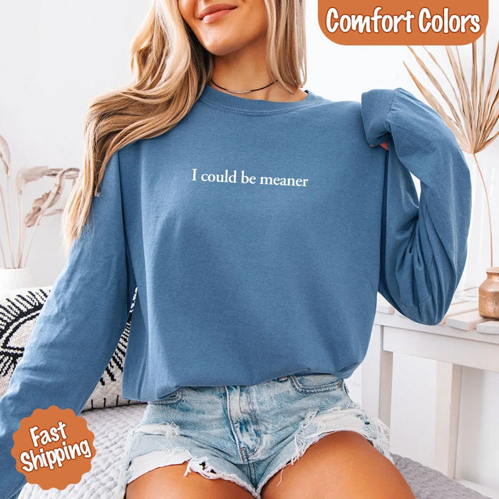 Comfort I Could Be Meaner Long Sleeve Shirt