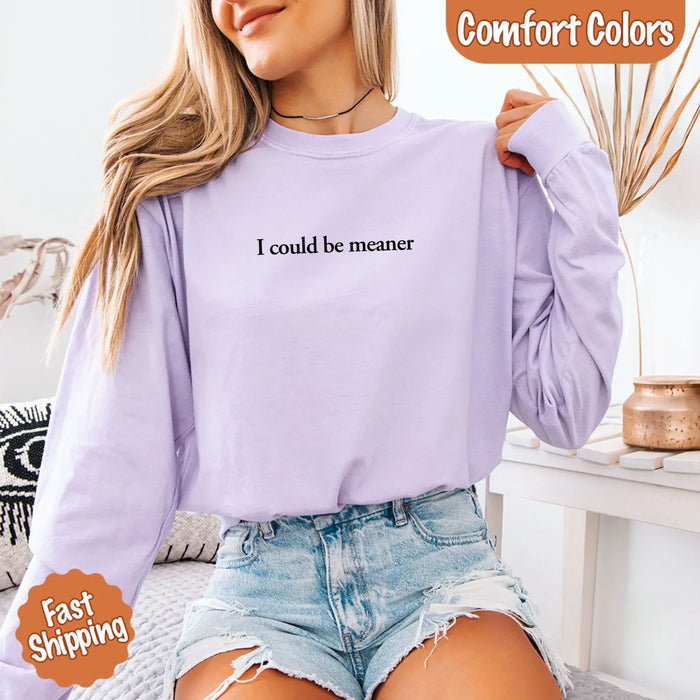 Comfort I Could Be Meaner Long Sleeve Shirt