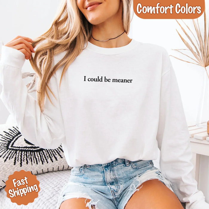 Comfort I Could Be Meaner Long Sleeve Shirt