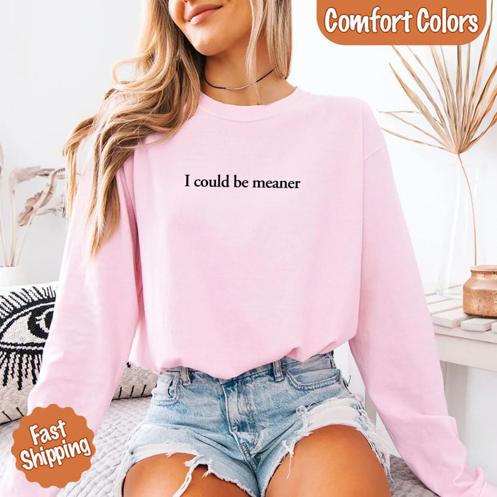Comfort I Could Be Meaner Long Sleeve Shirt