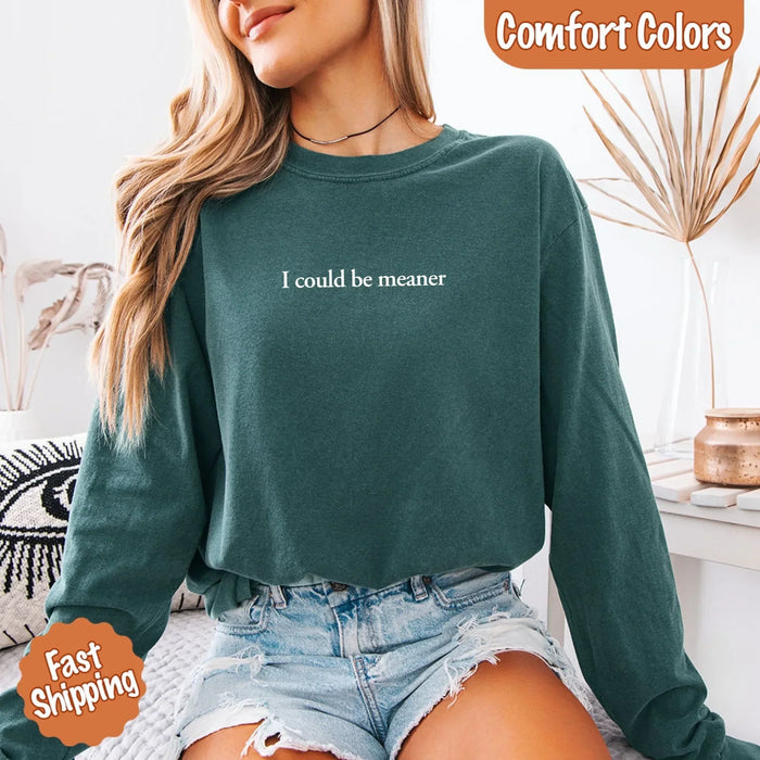 Comfort I Could Be Meaner Long Sleeve Shirt