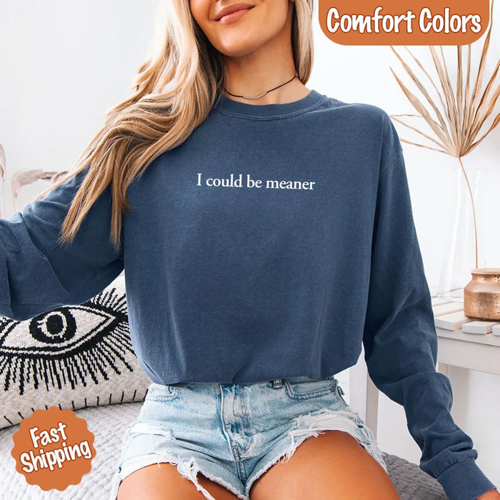 Comfort I Could Be Meaner Long Sleeve Shirt