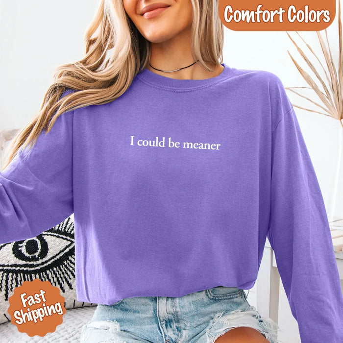 Comfort I Could Be Meaner Long Sleeve Shirt
