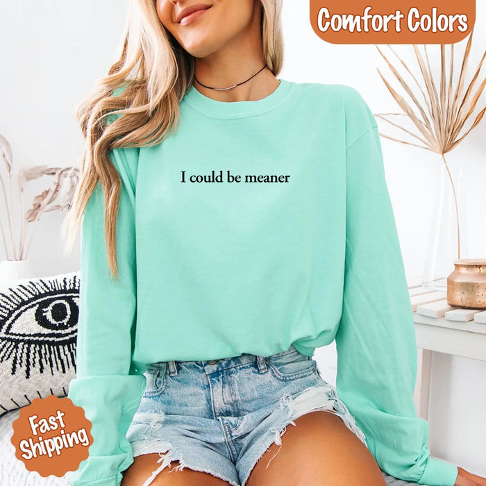 Comfort I Could Be Meaner Long Sleeve Shirt