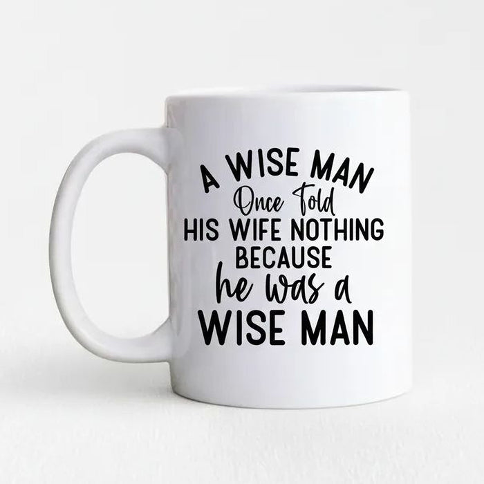 Funny Ceramic Coffee Mug – Wise Man Quote (Great for Gifting)