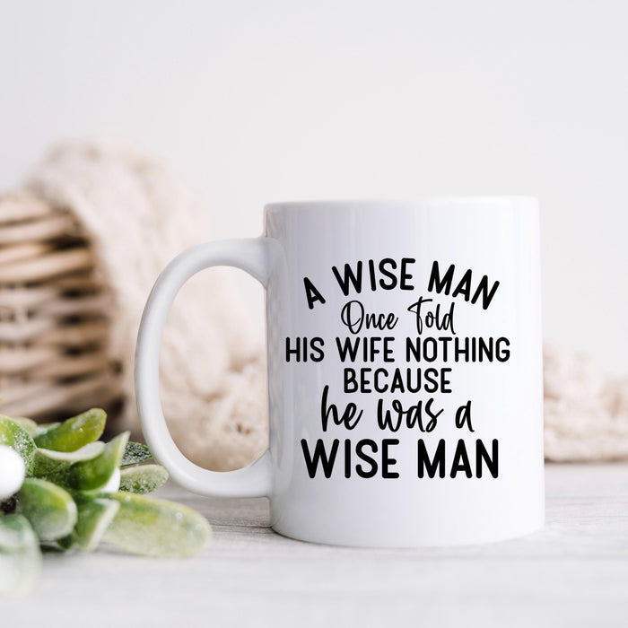 Funny Ceramic Coffee Mug – Wise Man Quote (Great for Gifting)