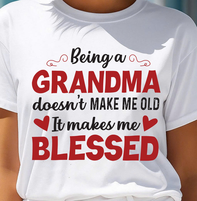 BEING A GRANDMA DOESN'T MAKE ME OLD- IT MAKES ME BLESSED