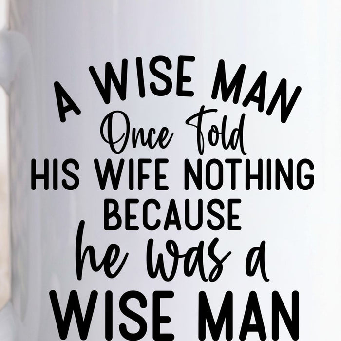 Funny Ceramic Coffee Mug – Wise Man Quote (Great for Gifting)