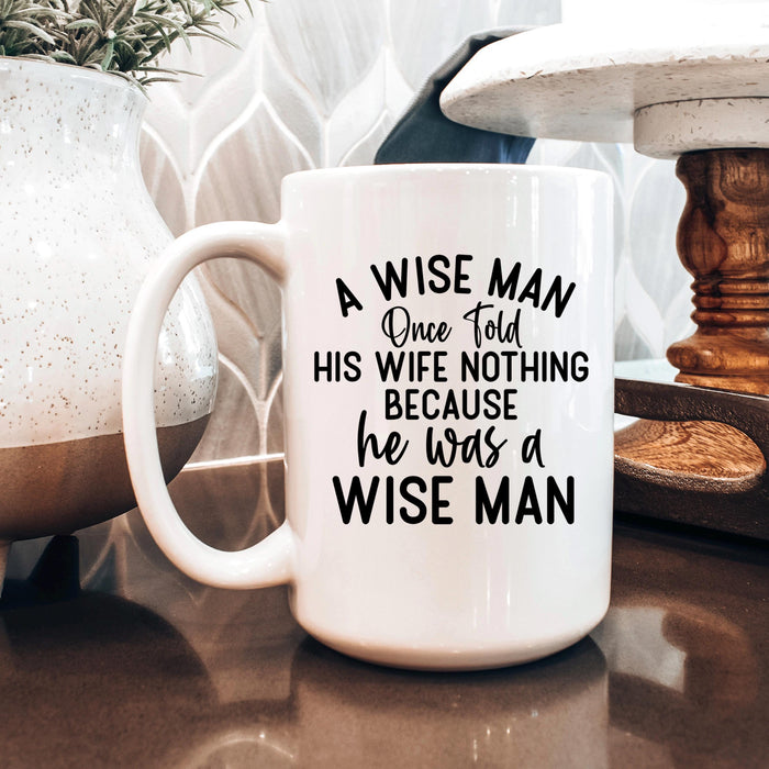 Funny Ceramic Coffee Mug – Wise Man Quote (Great for Gifting)