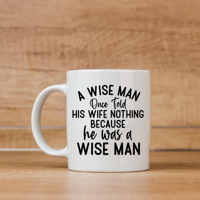 Funny Ceramic Coffee Mug – Wise Man Quote (Great for Gifting)